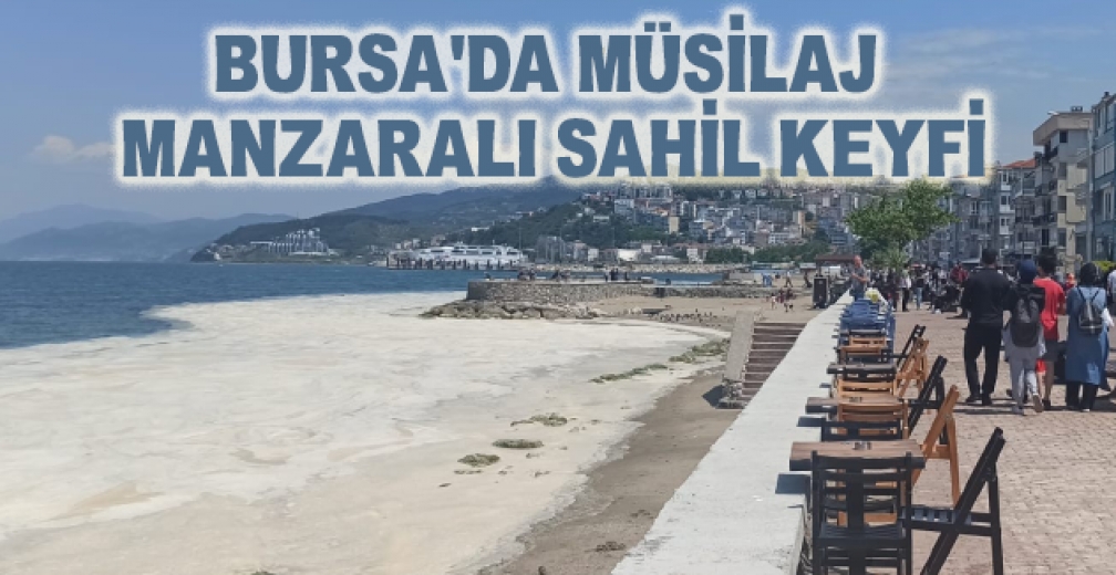 Bursa'da Müsilaj Manzaralı Sahil Keyfi