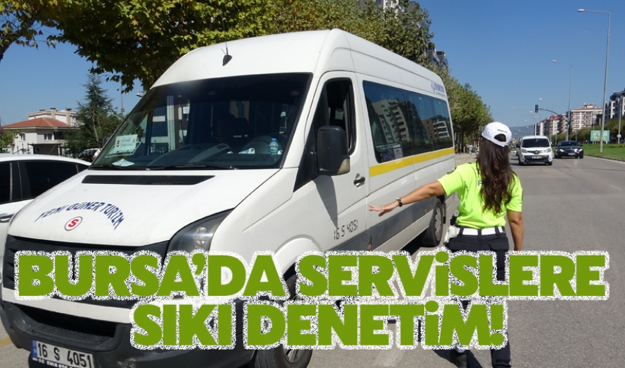 Bursa'da Öğrenci Taşıyan Servislere Sıkı Denetim