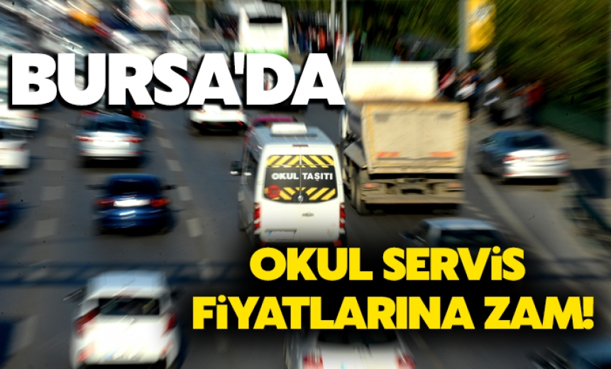 Bursa'da Okul Servis Fiyatlarına Yüzde 86 Zam