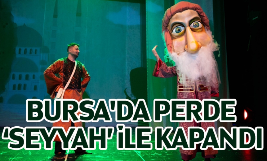 Bursa'da Perde 'Seyyah' İle Kapandı