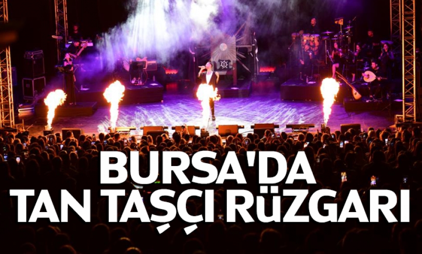 Bursa'da Tan Taşçı Rüzgarı