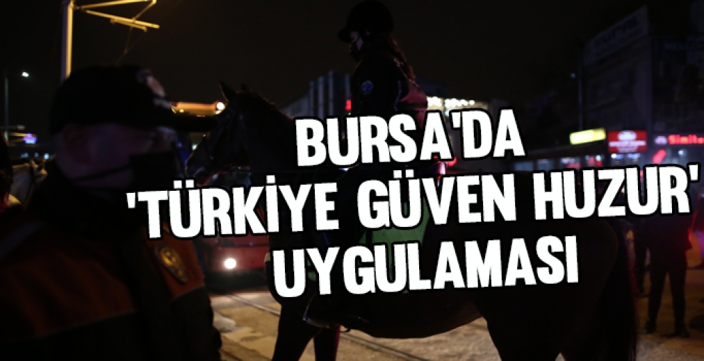Bursa'da 'Türkiye Güven Huzur' Uygulaması