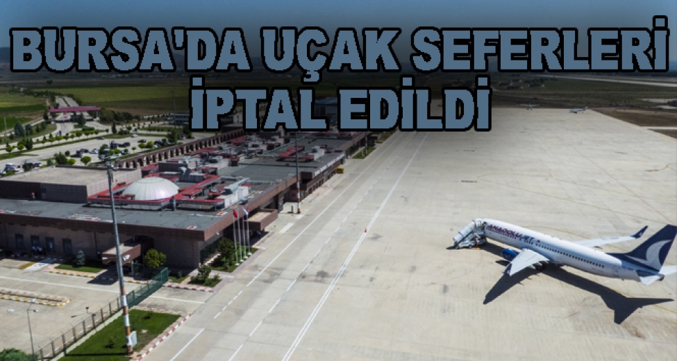 Bursa'da Uçak Seferleri İptal Edildi