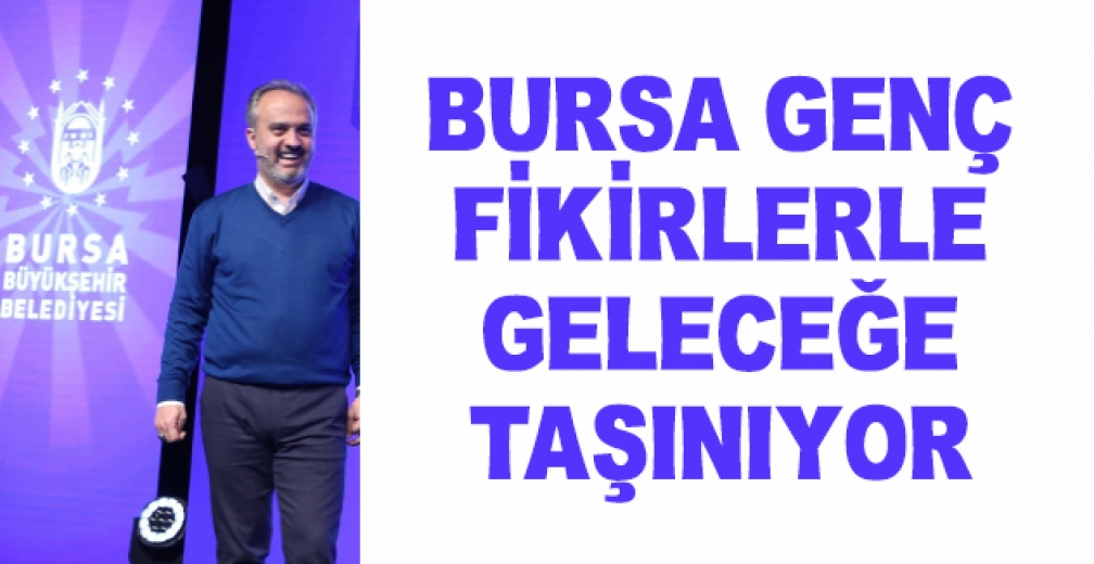 Bursa Genç Fikirlerle Geleceğe Taşınıyor