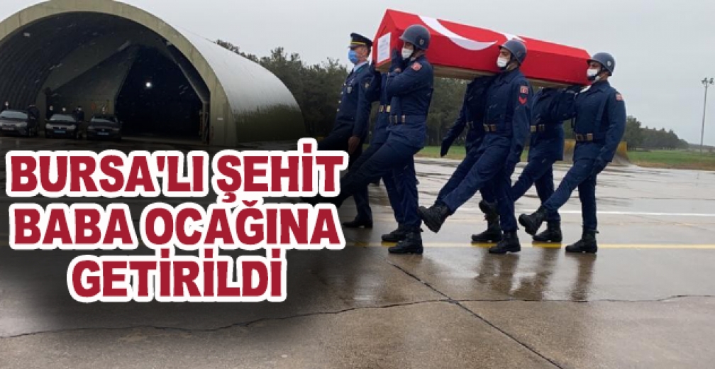 Bursa'lı Şehit Baba Ocağına Getirildi