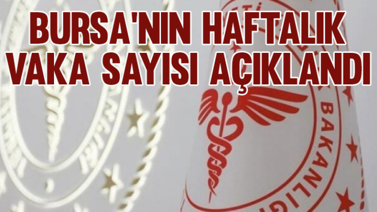 Bursa'nın haftalık vaka sayısı açıklandı