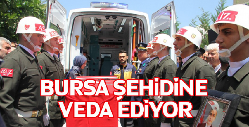 Bursa şehidine veda ediyor