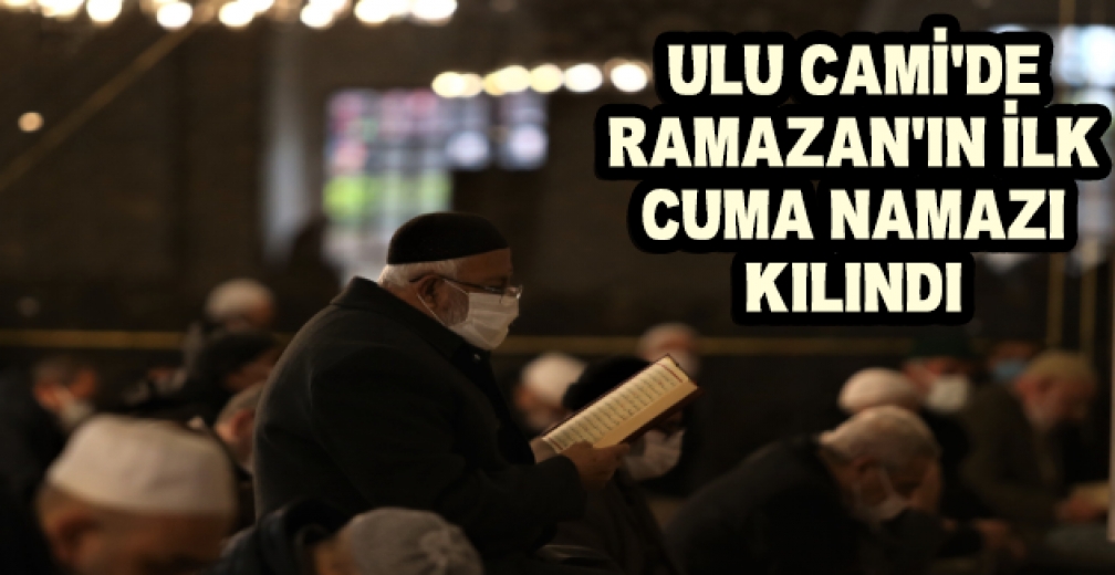 Bursa Ulucami'de Ramazan'ın İlk Cuma Namazı Kılındı