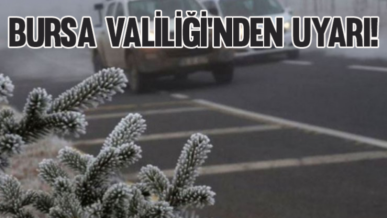 Bursa Valiliği'nden meteorolojik uyarı!