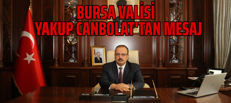 Bursa Valisi Yakup Canbolat'tan Mesaj