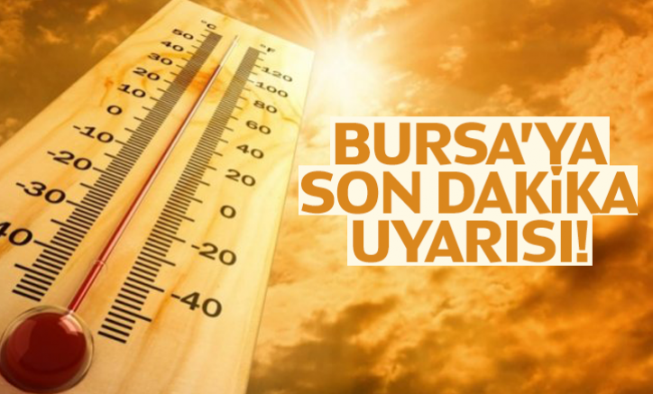 Bursa'ya Son Dakika Uyarısı!