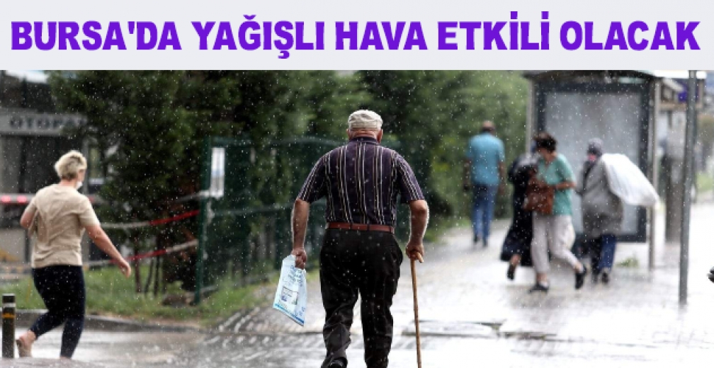 Bursa Yağışlı Havanın Etkisi Altında Girecek