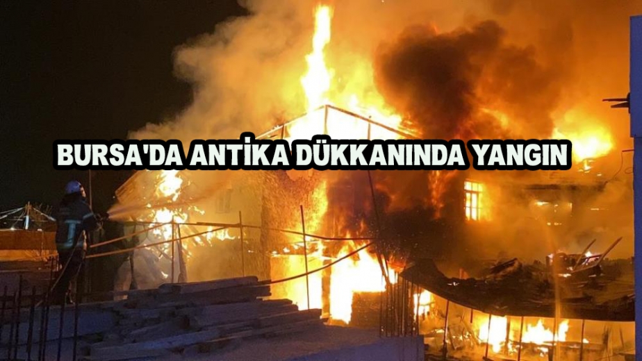 Bursada Antika Dükkanında Büyük Yangın