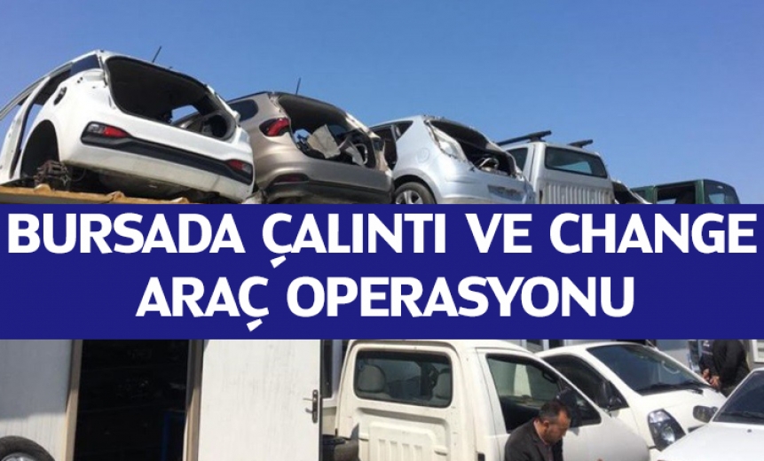 Bursada Çalıntı Ve Change Araç Operasyonu