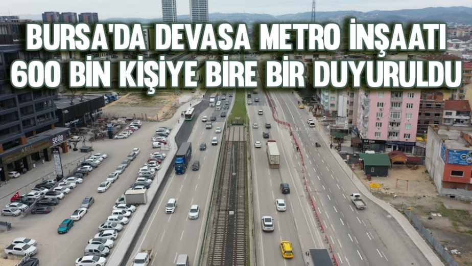 Bursada Devasa Metro İnşaatı 600 Bin Kişiye Bire Bir Duyuruldu