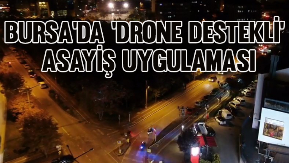 Bursada Drone Destekli Asayiş Uygulaması