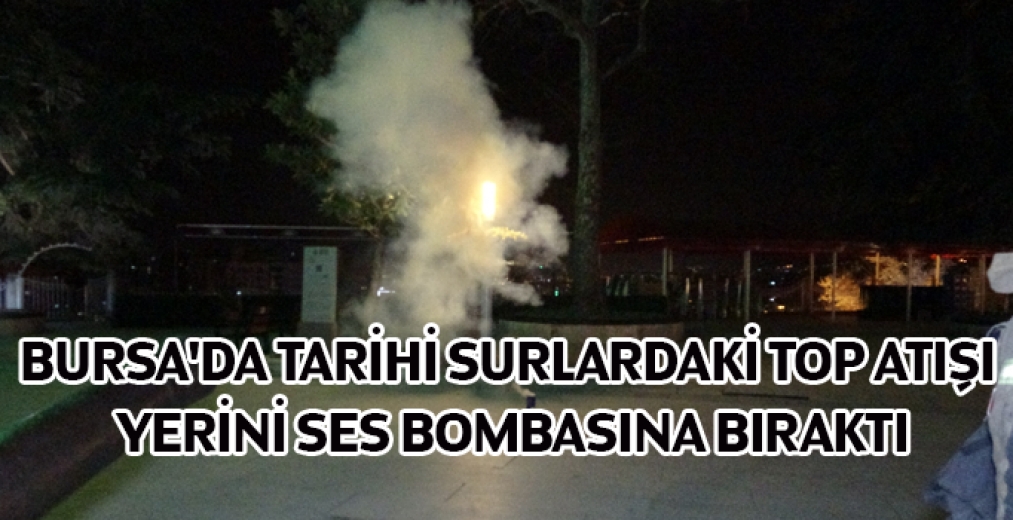 Bursada Tarihi Surlardaki Top Atışı Yerini Ses Bombasına Bıraktı