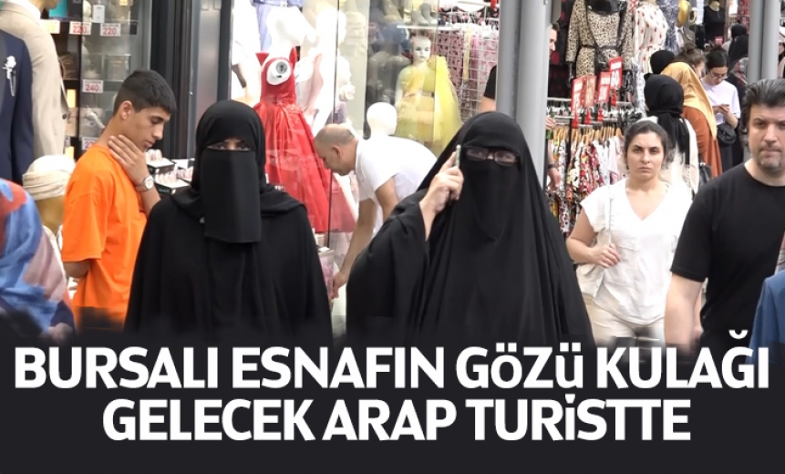 Bursalı Esnafın Gözü Kulağı Gelecek Arap Turistte