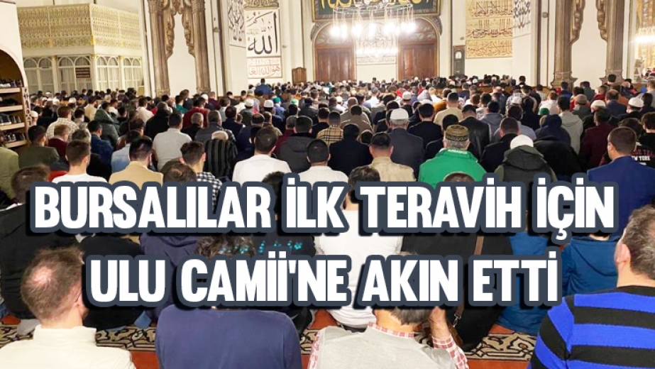 Bursalılar İlk Teravih İçin Ulu Camiine Akın Etti
