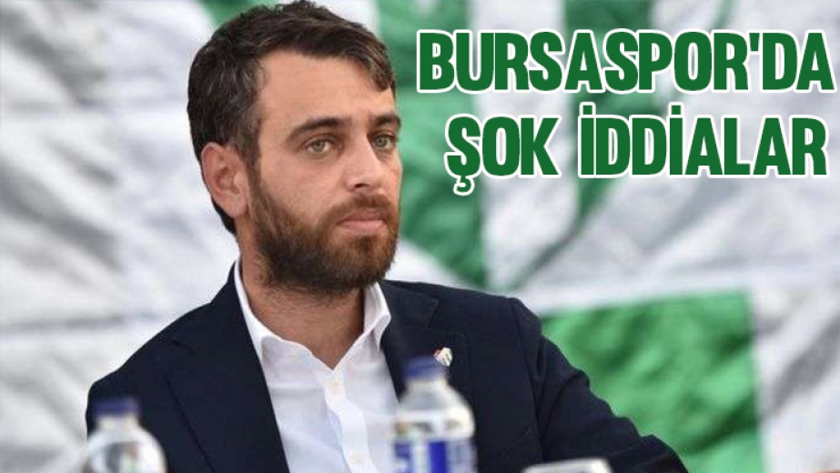 Bursaspor'da Şok İddialar!