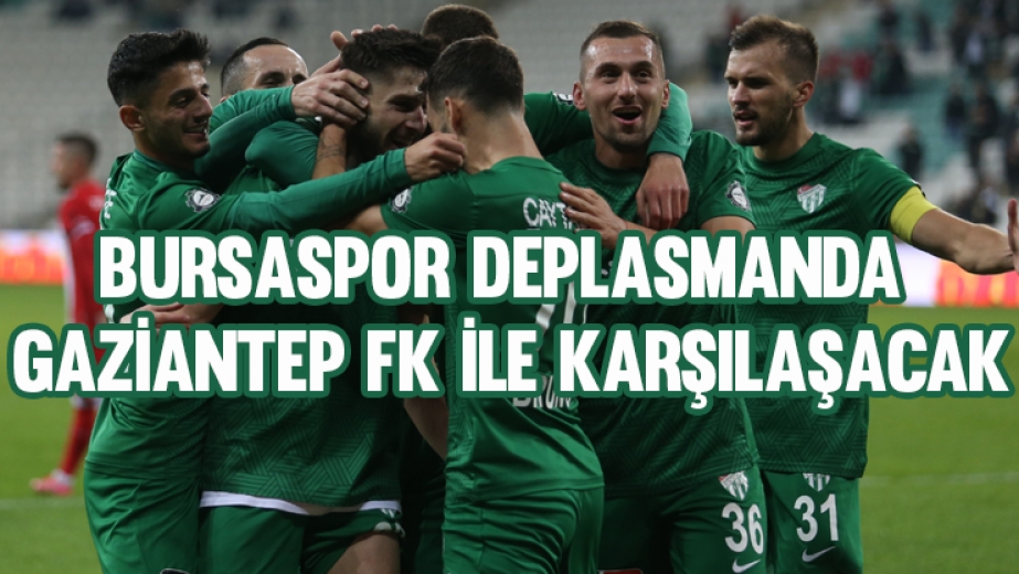 Bursaspor Deplasmanda Gaziantep Fk İle Karşılaşacak