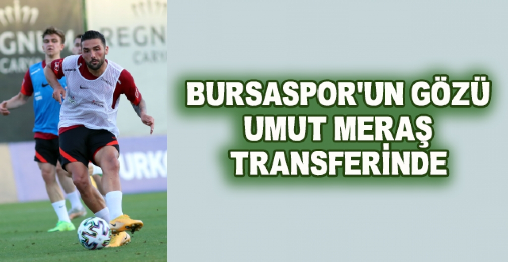 Bursaspor'un Gözü Umut Meraş Transferinde