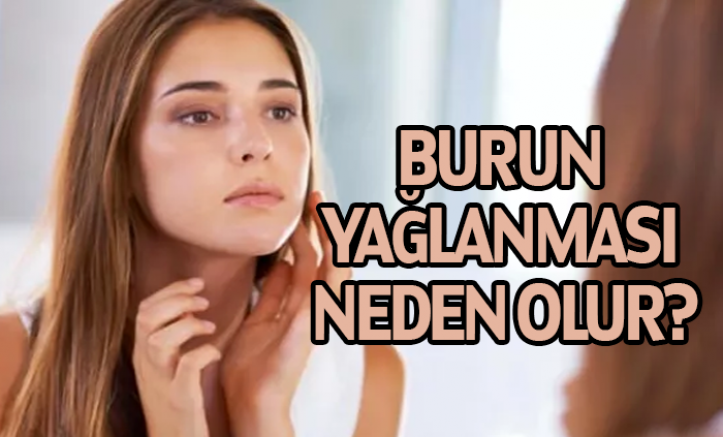 Burun yağlanması neden olur?
