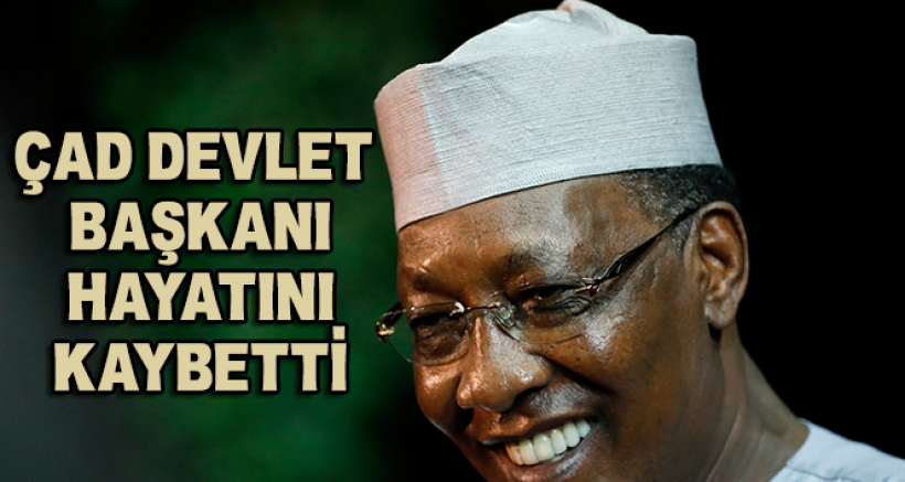 Çad Devlet Başkanı Hayatını Kaybetti