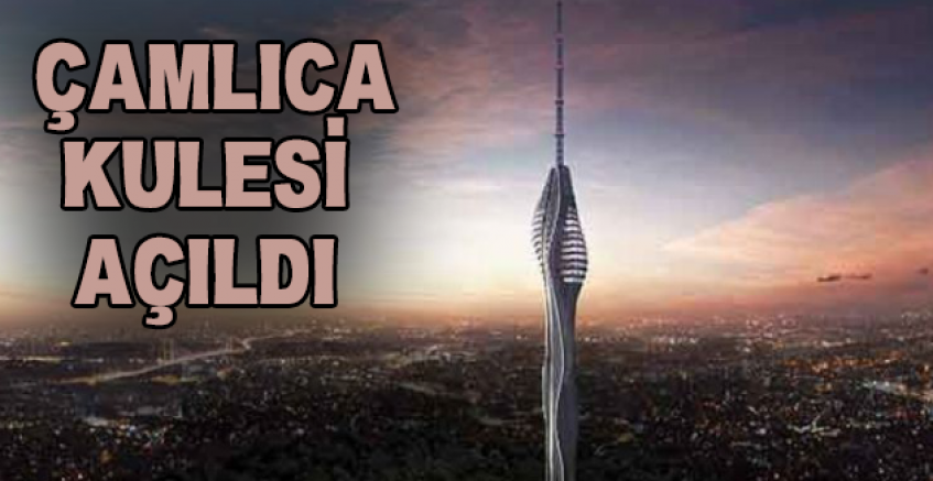 Çamlıca Kulesi Açıldı
