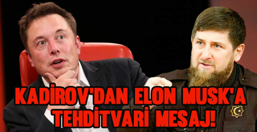 Çeçen lideri Kadirov'dan Elon Musk'a tehditvari mesaj!