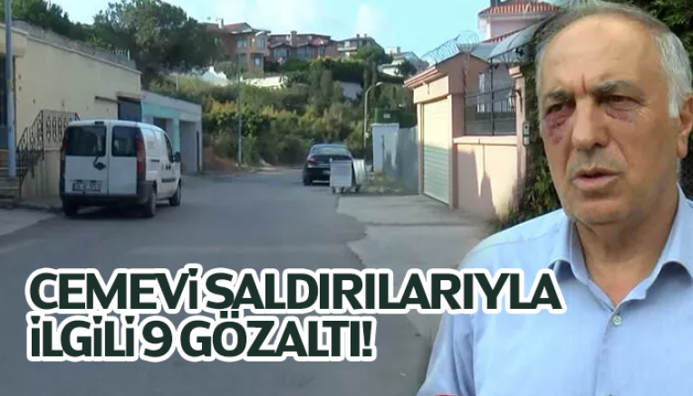 Cemevi Saldırılarıyla İlgili 9 Gözaltı!