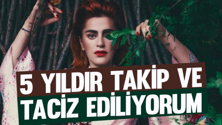 Ceylan Ertem: 5 yıldır takip ve taciz ediliyorum