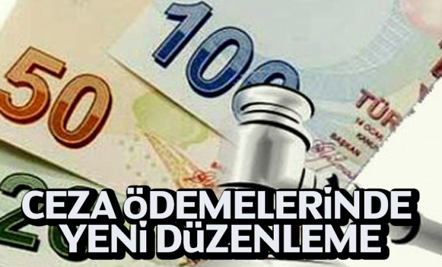 Ceza ödemeleri için yeni düzenleme!