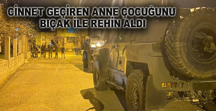 Cinnet Geçiren Anne Çocuğunu Bıçak İle Rehin Aldı