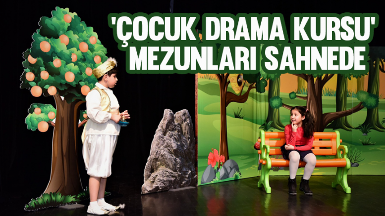 ‘Çocuk Drama Kursu’ Mezunları Sahnede
