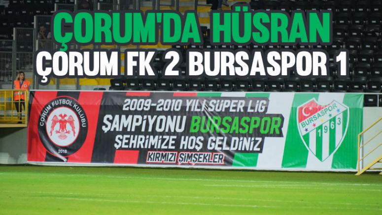 Çorum'da Hüsran!