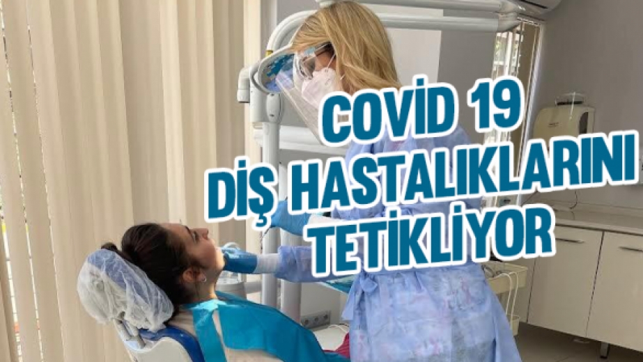 Covid 19 Diş Hastalıklarını Tetikliyor