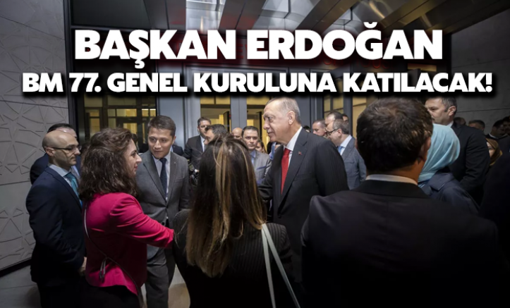 Cumhurbaşkanı Erdoğan, ABD'de: BM 77. Genel Kuruluna katılacak
