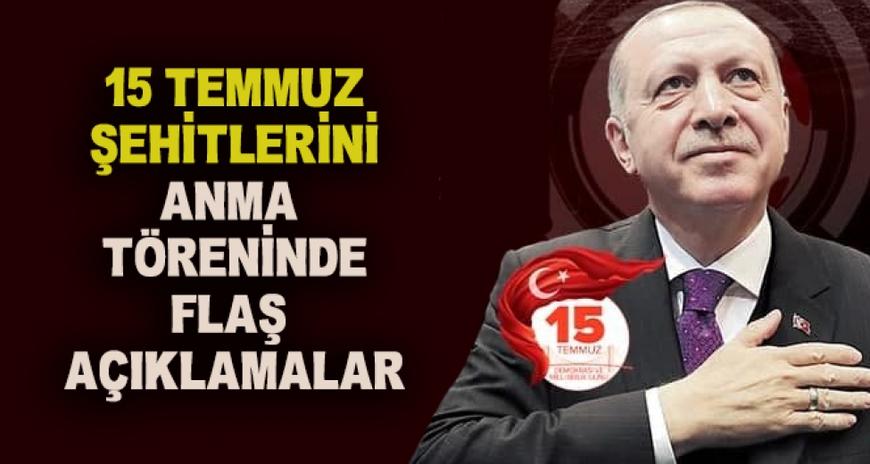 Cumhurbaşkanı Erdoğan'dan 15 Temmuz Şehitlerini Anma Töreninde Flaş Açıklamalar!