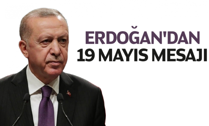 Cumhurbaşkanı Erdoğan'dan 19 Mayıs mesajı