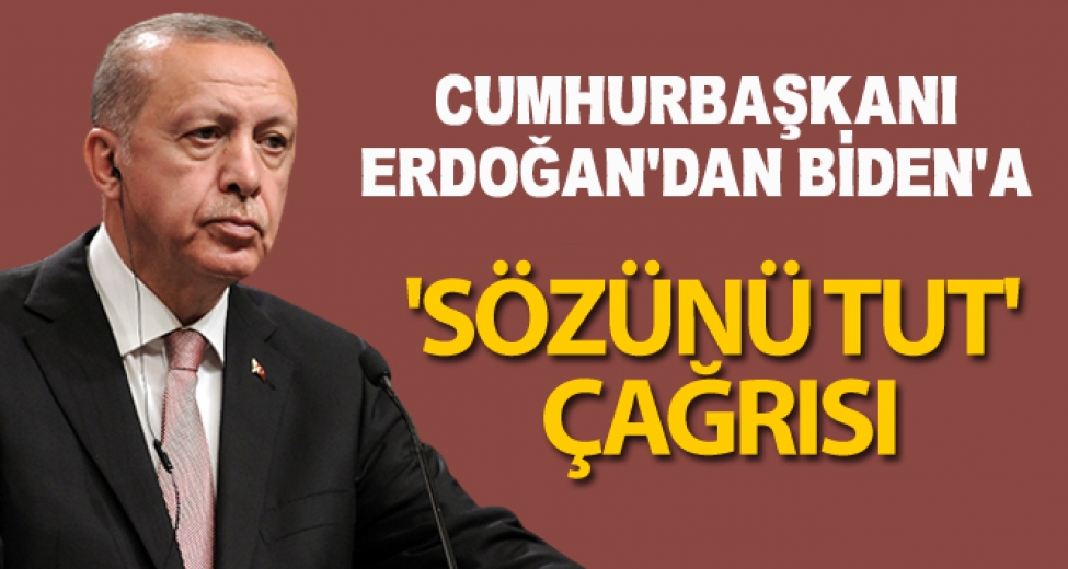 Cumhurbaşkanı Erdoğan'dan Biden'a 'Sözünü Tut' Çağrısı