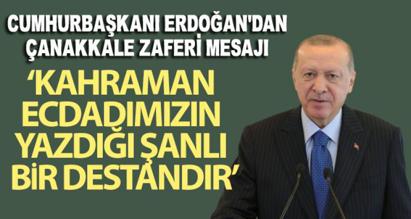 Cumhurbaşkanı Erdoğan'dan Çanakkale Zaferi Mesajı!