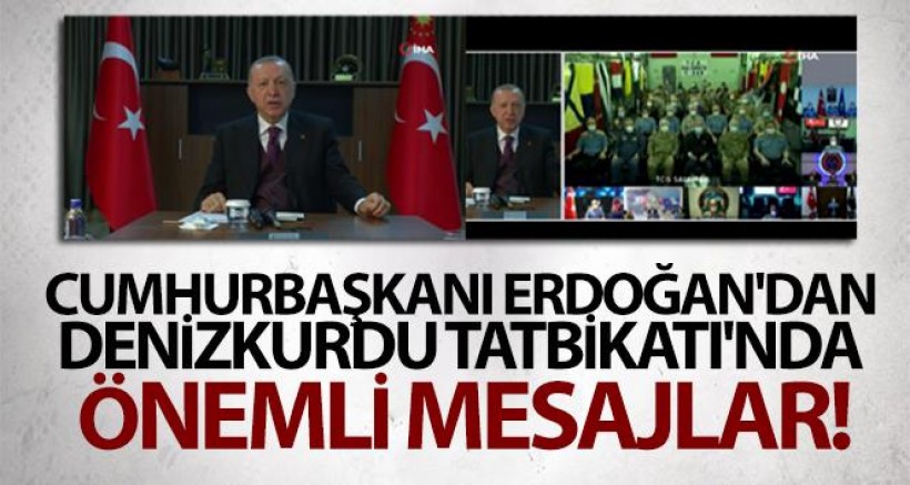 Cumhurbaşkanı Erdoğan'dan Denizkurdu Tatbikatı'nda Önemli Mesajlar