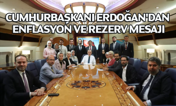 Cumhurbaşkanı Erdoğan'dan Enflasyon ve rezerv mesajı