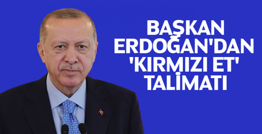 Cumhurbaşkanı Erdoğan'dan 'kırmızı et' talimatı!