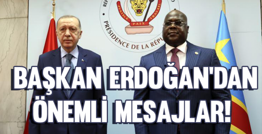 Cumhurbaşkanı Erdoğan'dan Kongo'da önemli mesajlar!