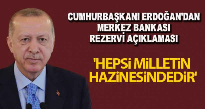 Cumhurbaşkanı Erdoğan'dan Merkez Bankası Rezervi Açıklaması