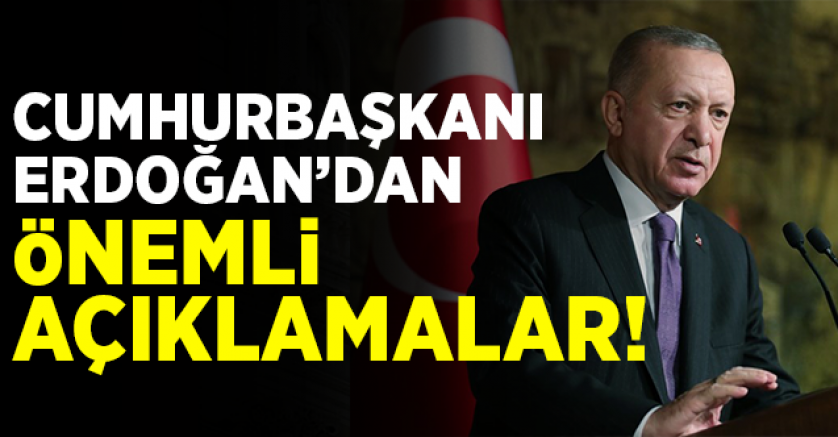 Cumhurbaşkanı Erdoğan'dan Önemli Açıklamalar!