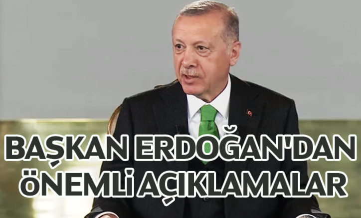 Cumhurbaşkanı Erdoğan'dan önemli açıklamalar