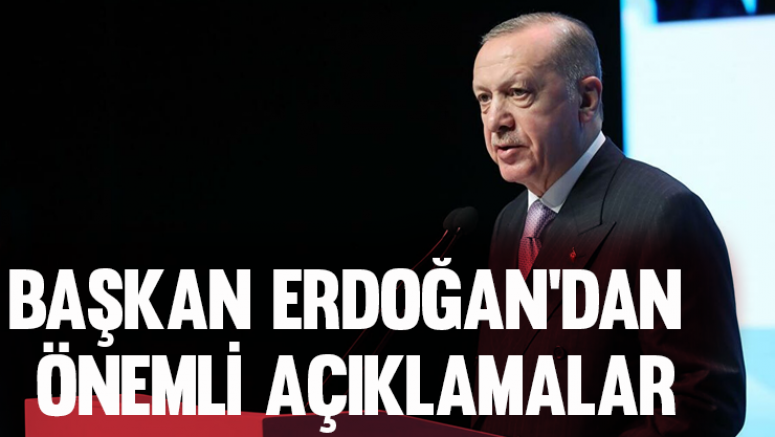 Cumhurbaşkanı Erdoğan'dan önemli açıklamalar